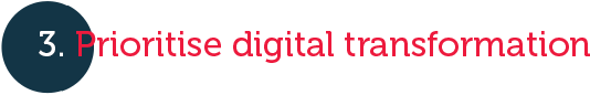 Prioritise digital transformation