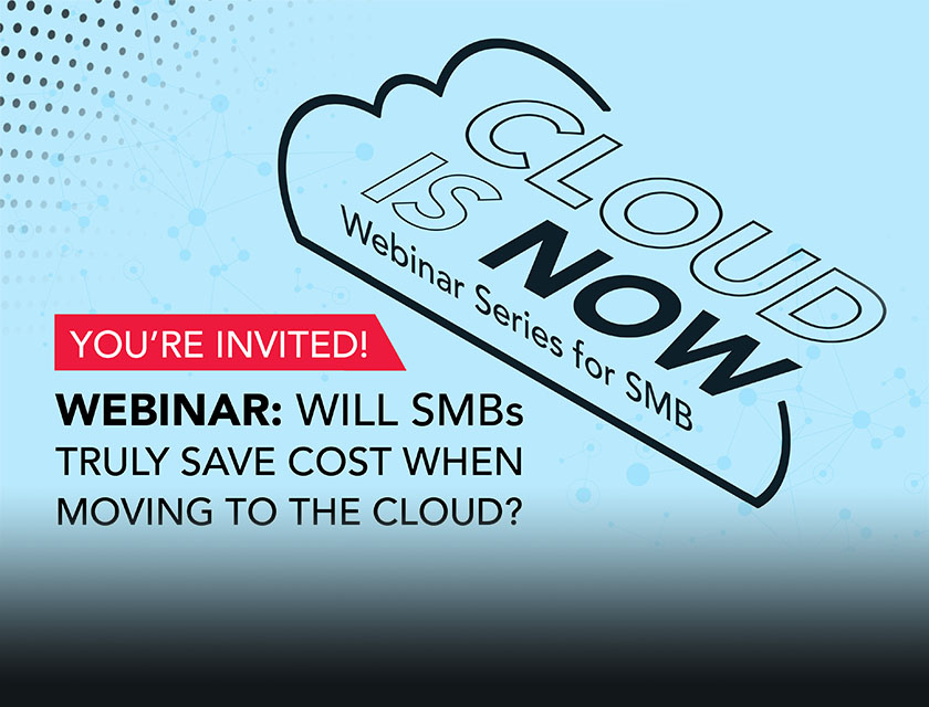 CLOUD IS NOW: Save costs when moving to secure cloud 