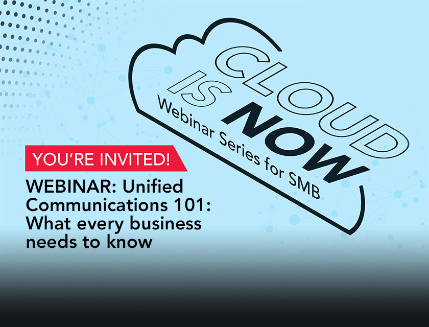 CLOUD IS NOW: Unified communications: What every business needs to know