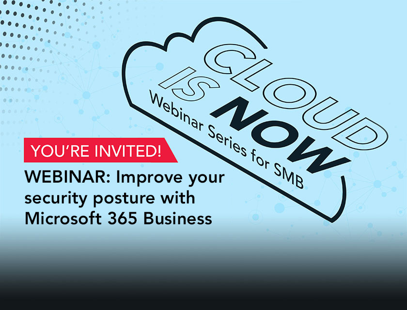 CLOUD IS NOW: Improve your security posture with Microsoft 365 Business