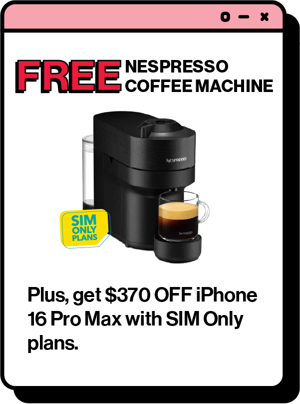 Get a FREE Nespresso Coffee Machine with purchase of any device on SIM Only plans.
