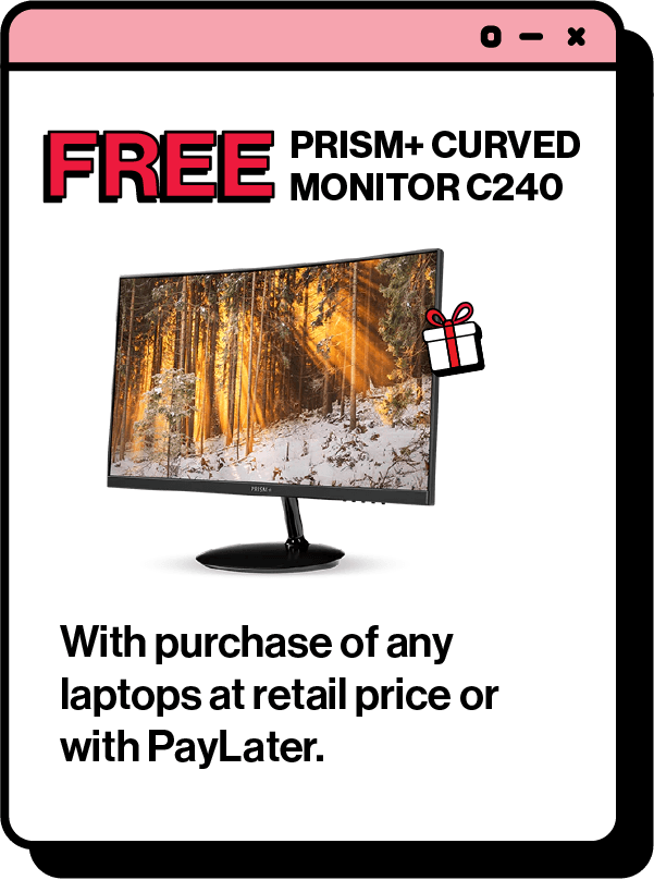 Get a FREE PRISM+ Curved Monitor with purchase of any laptops.
