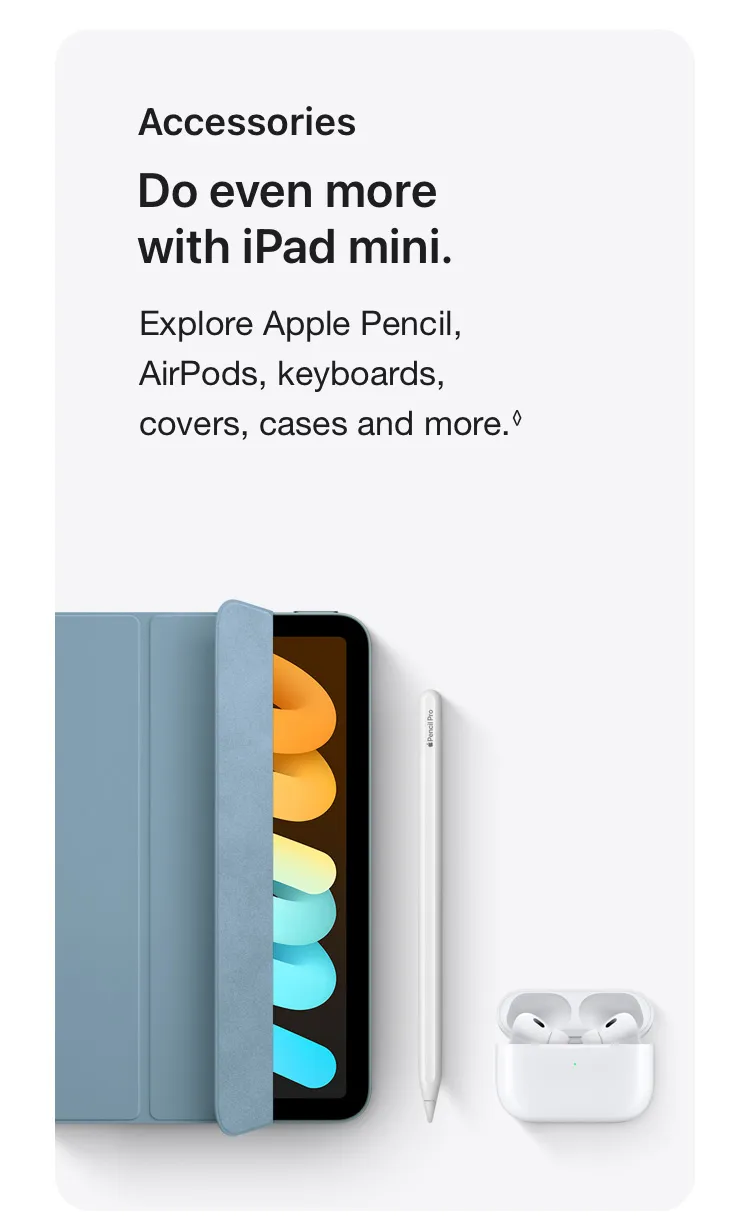 Do even more with iPad mini. Explore Apple Pencil, AirPods, keyboards, covers, cases and more.◊