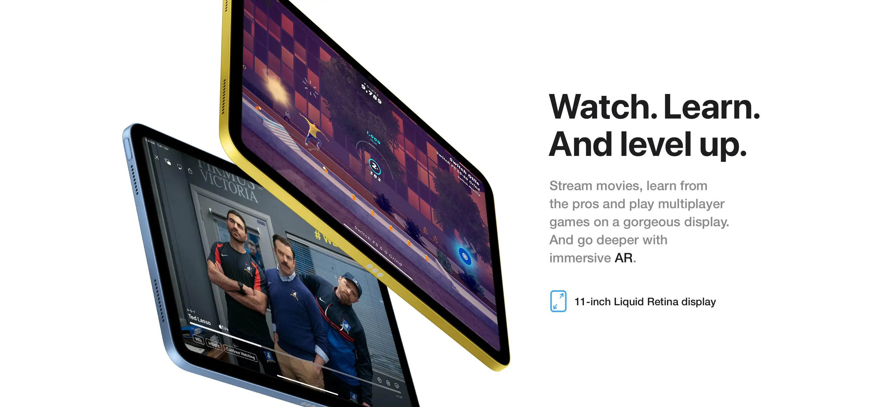 Watch. Learn. And level up. Stream movies, learn from the pros and play multiplayer games on a gorgeous display. And go deeper with immersive AR.
