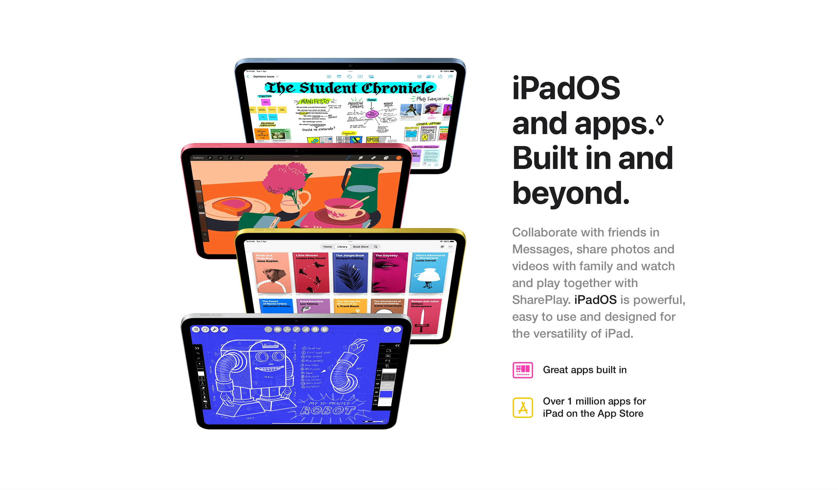 iPadOS and apps. Built in and beyond. Collaborate with friends in Messages, share photos and videos with family and watch and play together with SharePlay. iPadOS is powerful, easy to use and designed for the versatility of iPad.