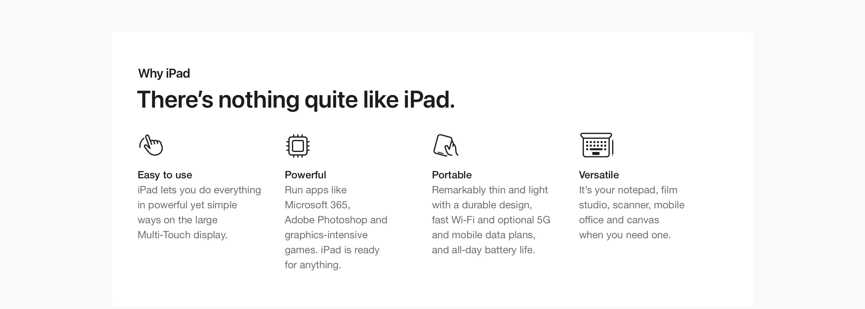 There’s nothing quite like iPad. Easy to use. Powerful. Portable. Versatile.