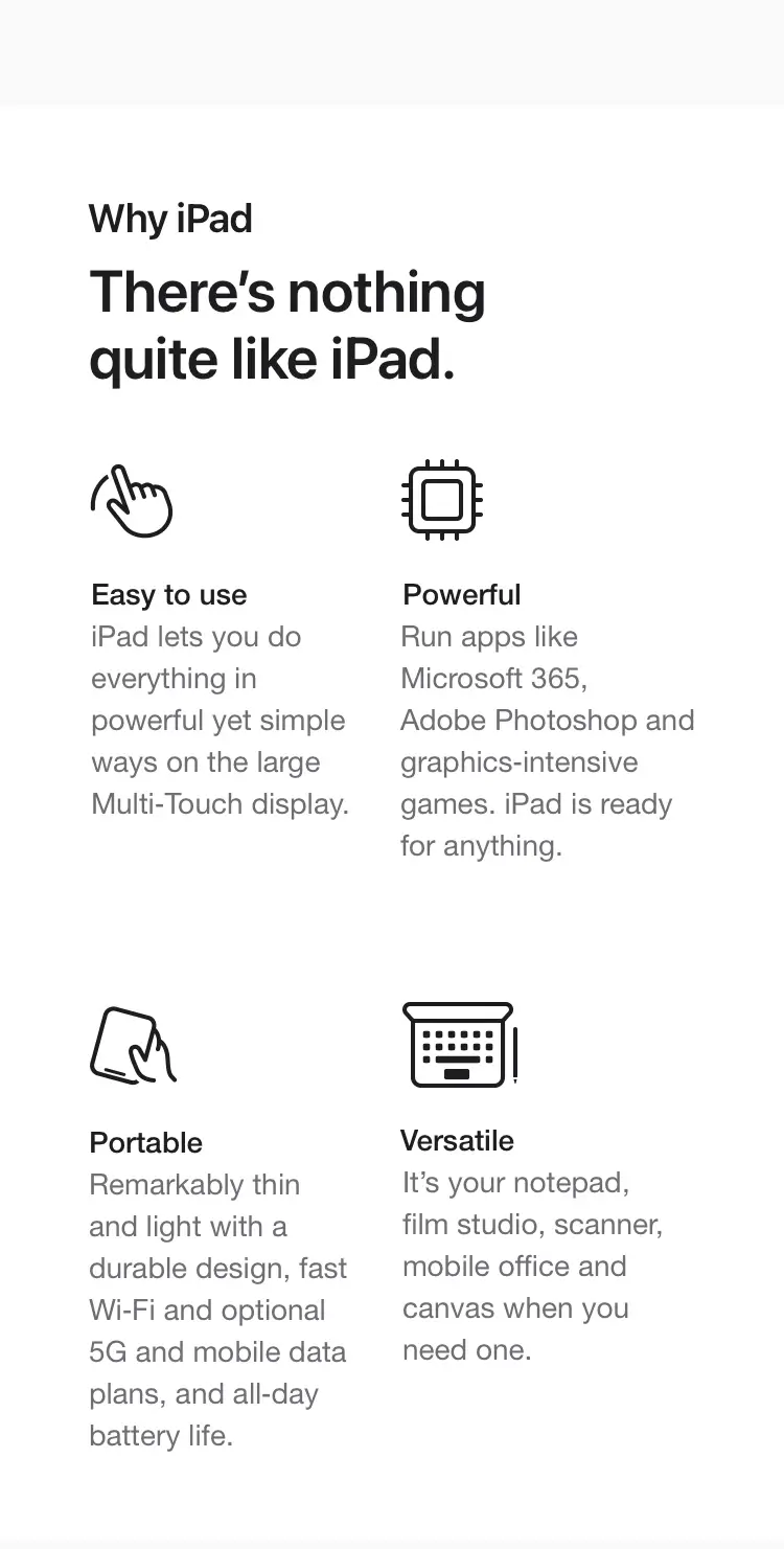 There’s nothing quite like iPad. Easy to use. Powerful. Portable. Versatile.