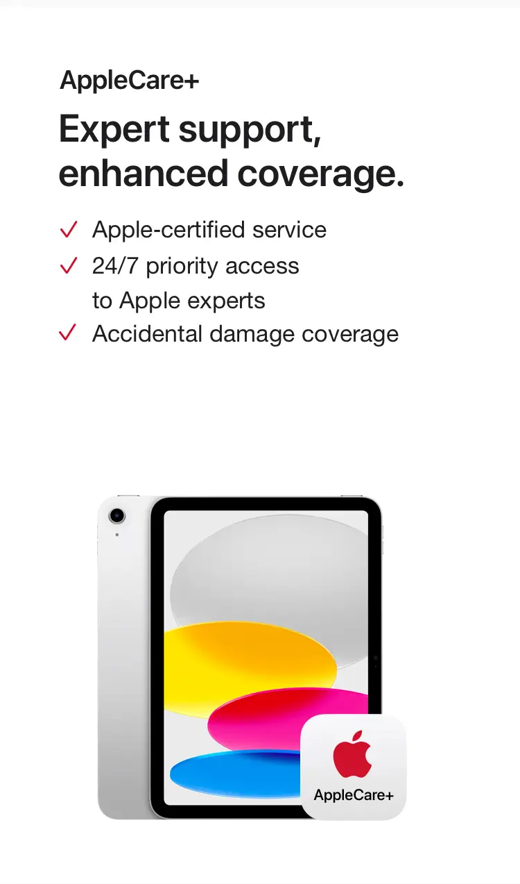 AppleCare+. Expert support, enhanced coverage. Apple-certified service. 24/7 priority access to Apple experts. Accidental damage coverage.
