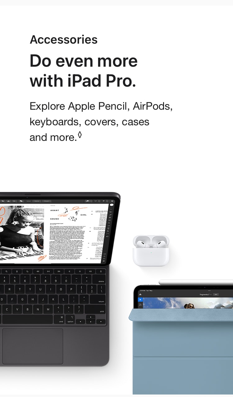 Do even more with iPad Pro. Explore Apple Pencil, AirPods, keyboards, covers, cases and more.