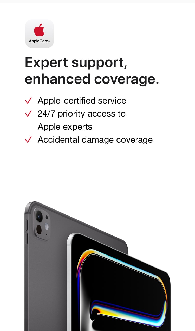 AppleCare+. Expert support, enhanced coverage. Apple-certified service. 24/7 priority access to Apple experts. Accidental damage coverage.
