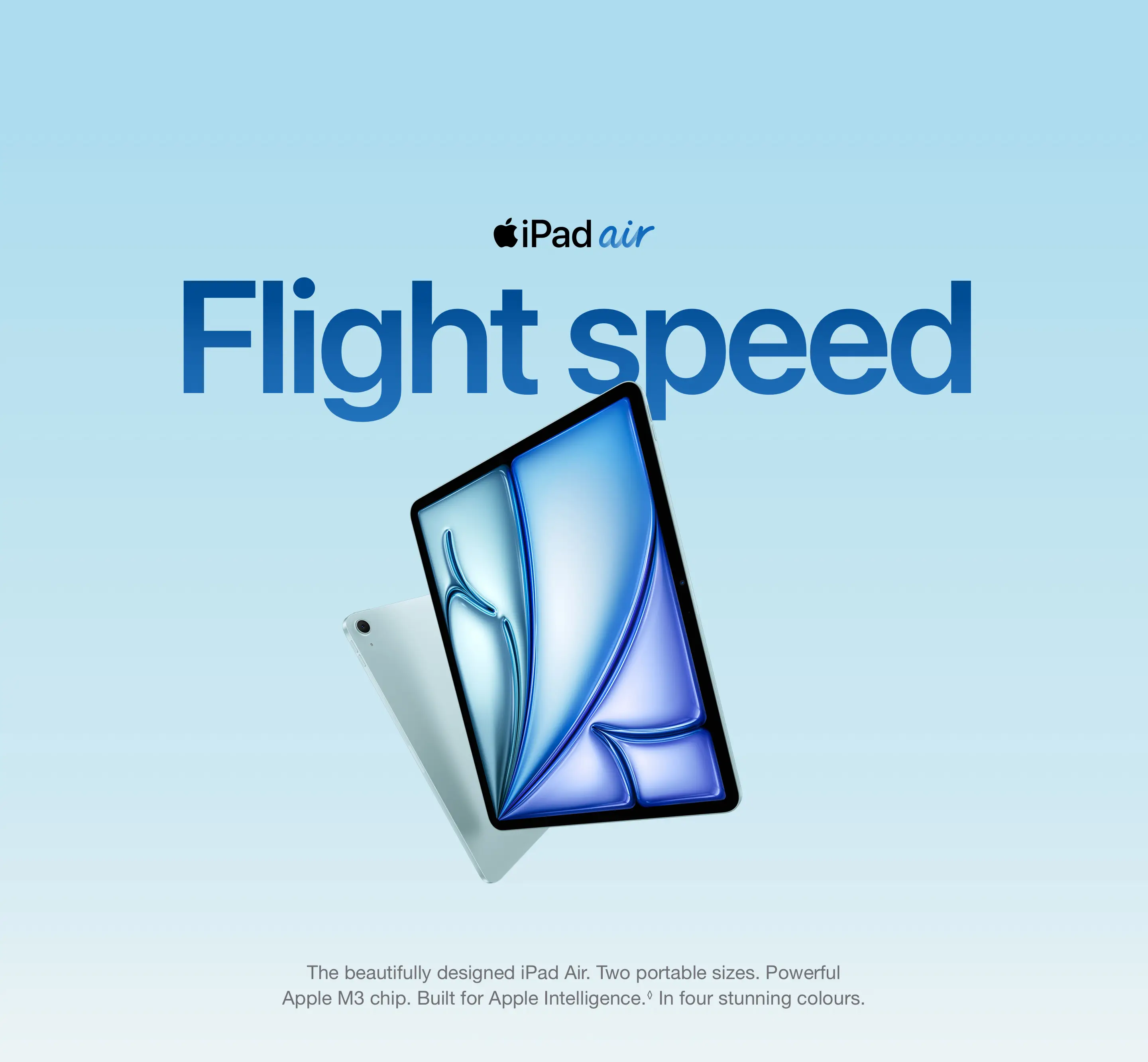 The beautifully designed iPad Air. Two portable sizes. Powerful Apple M3 chip. Built for Apple Intelligence.◊Refer to legal disclaimers In four stunning colours.