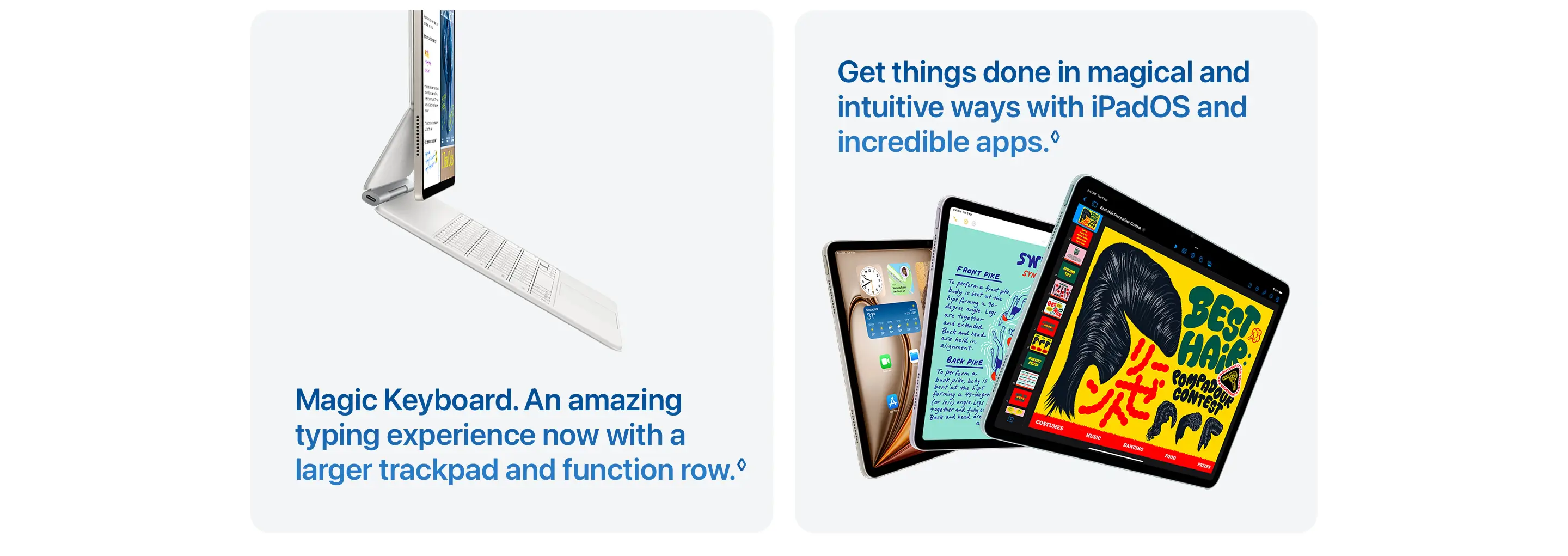 Magic Keyboard. An amazing typing experience now with a larger trackpad and function row. Get things done in magical and intuitive ways with iPadOS and incredible apps.