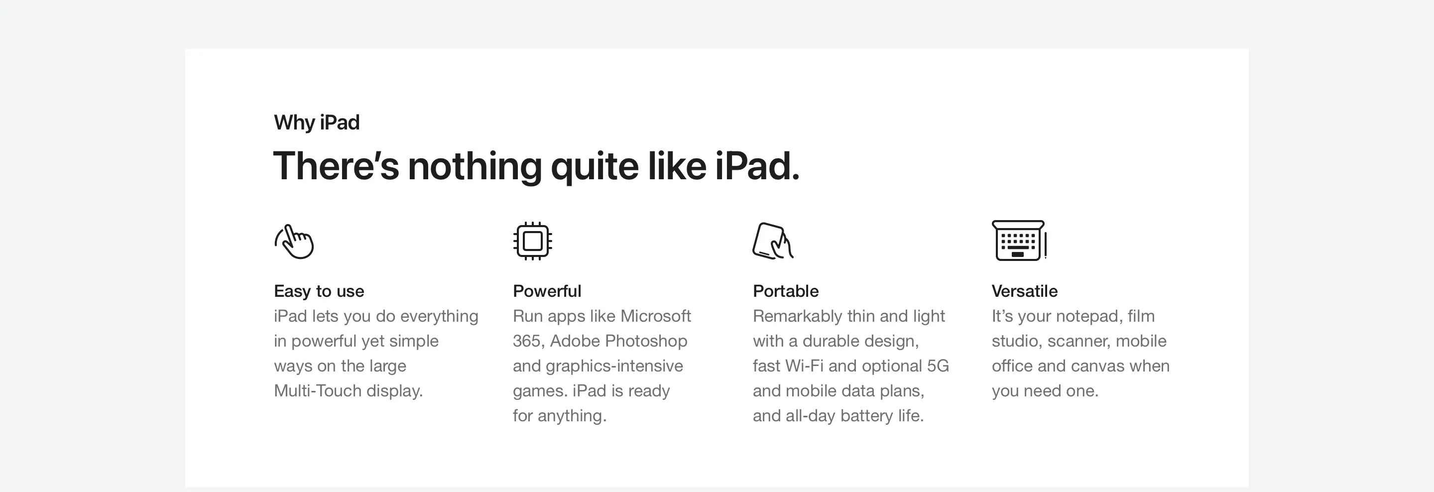 There’s nothing quite like iPad. Easy to use. Powerful. Portable. Versatile.