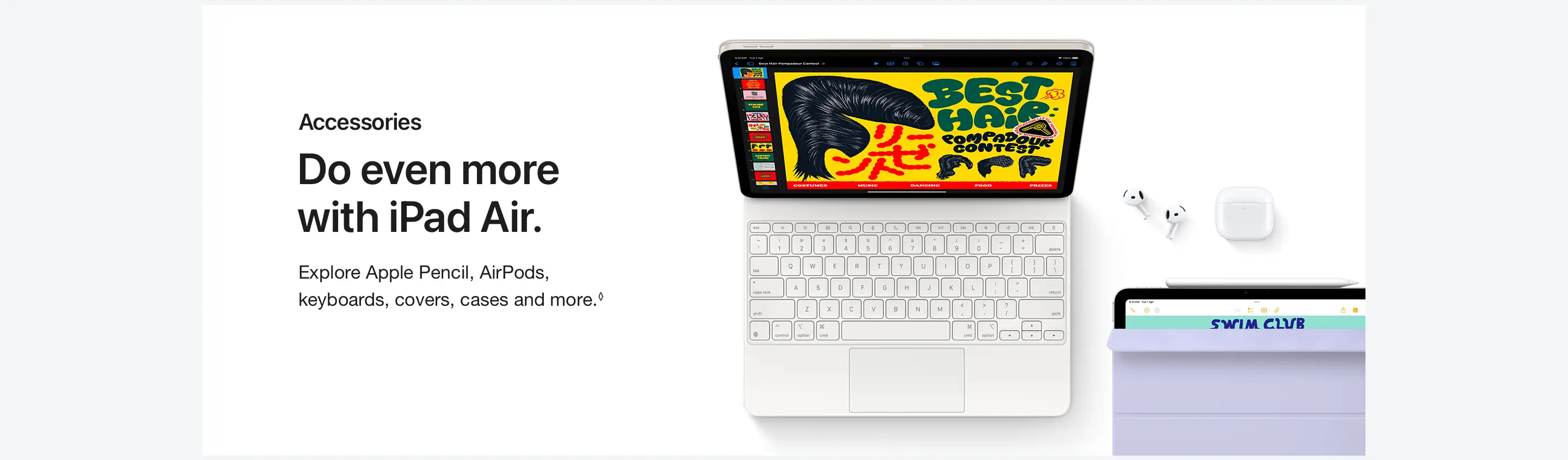 Do even more with iPad Air. Explore Apple Pencil, AirPods, keyboards, covers, cases and more. 