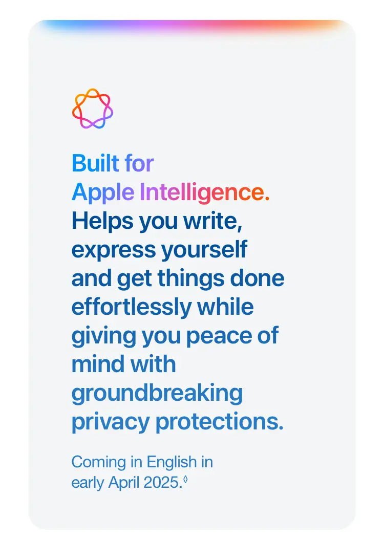 Built for Apple Intelligence.  Helps you write, express yourself and get things done effortlessly while giving you peace of mind with groundbreaking privacy protections.