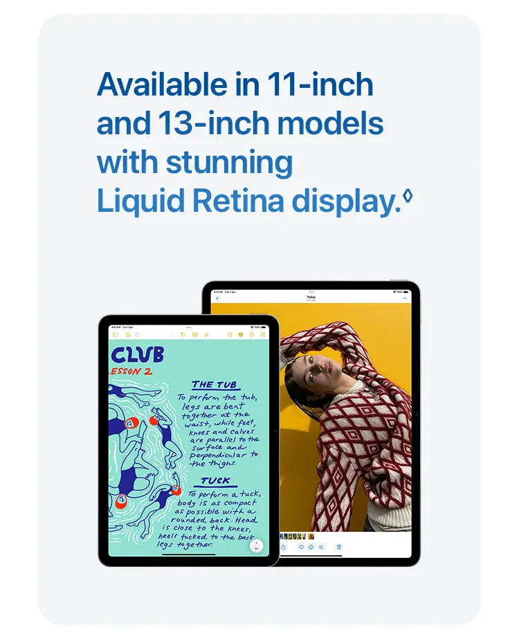 Available in 11‑inch and 13‑inch models with stunning Liquid Retina display.