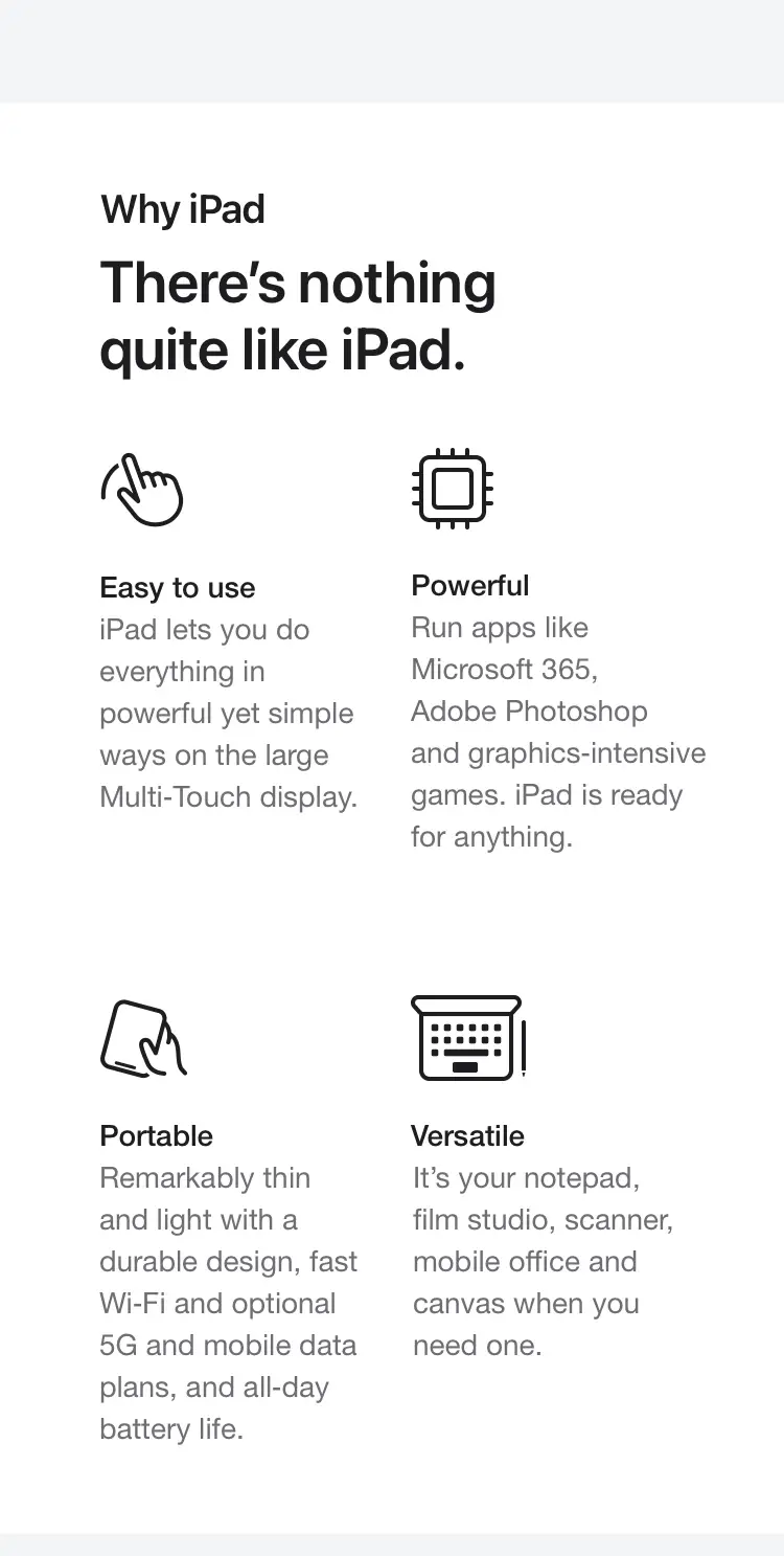 There’s nothing quite like iPad. Easy to use. Powerful. Portable. Versatile.