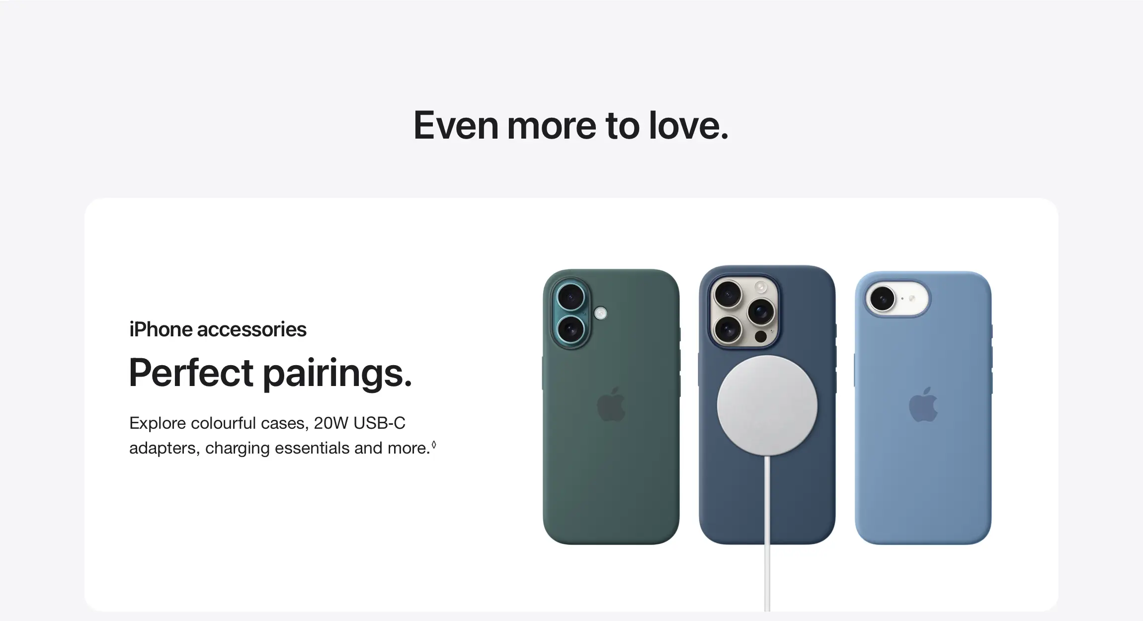 Perfect pairings.  Explore colourful cases, 20W USB‑C adapters, charging essentials and more.◊